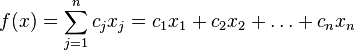 f(x)=sum_{j=1}^n c_jx_j=c_1x_1+c_2x_2+ldots+c_nx_n